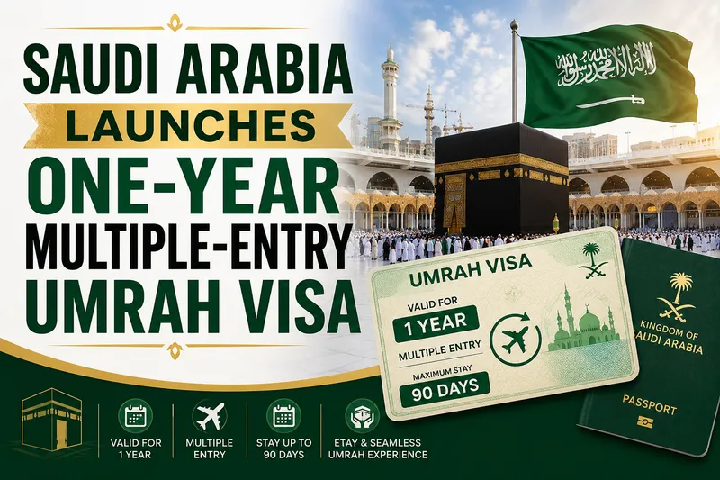 Saudi Arabia Launches Flexible Multiple-Entry Umrah Visa for International Pilgrims