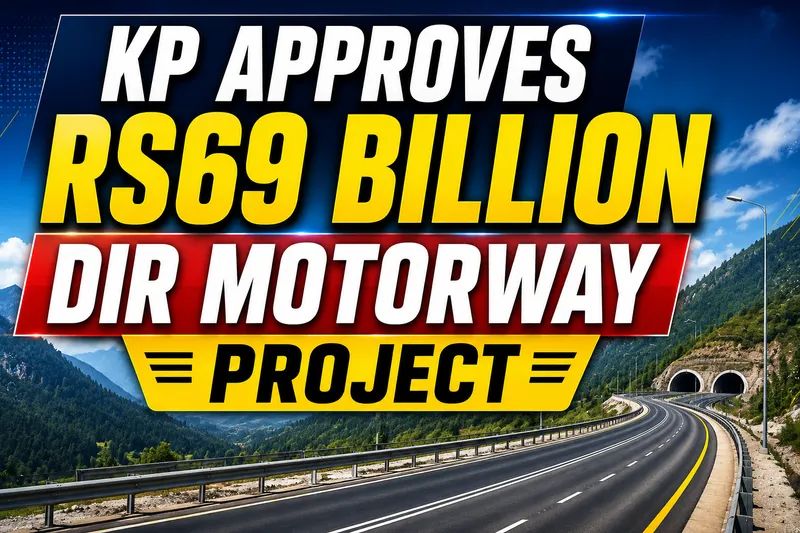 Khyber Pakhtunkhwa Approves 69 Billion Rupees Dir Motorway Development Project