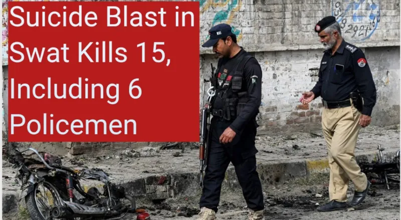 Suicide Blast in Swat Kills 15, Including Six Policemen