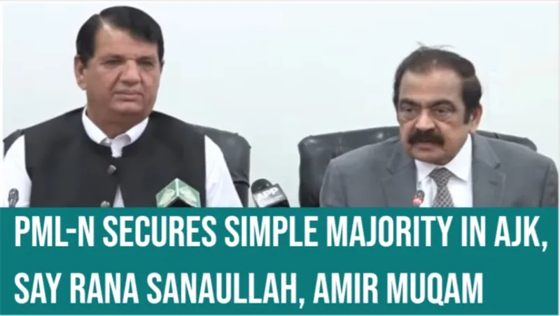 PML-N Secures Simple Majority in AJK, Say Rana Sanaullah, Amir Muqam