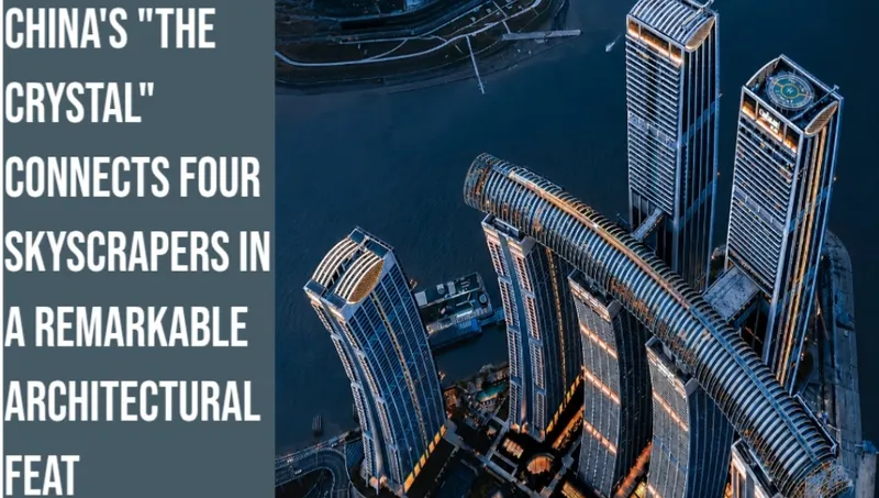 China's "The Crystal" Connects Four Skyscrapers in a Remarkable Architectural Feat (Image 1)