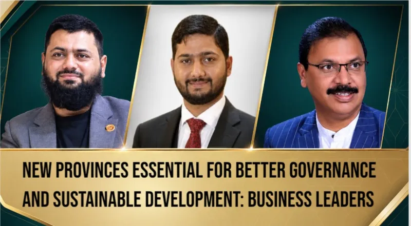 New Provinces Essential for Better Governance and Sustainable Development: Business Leaders