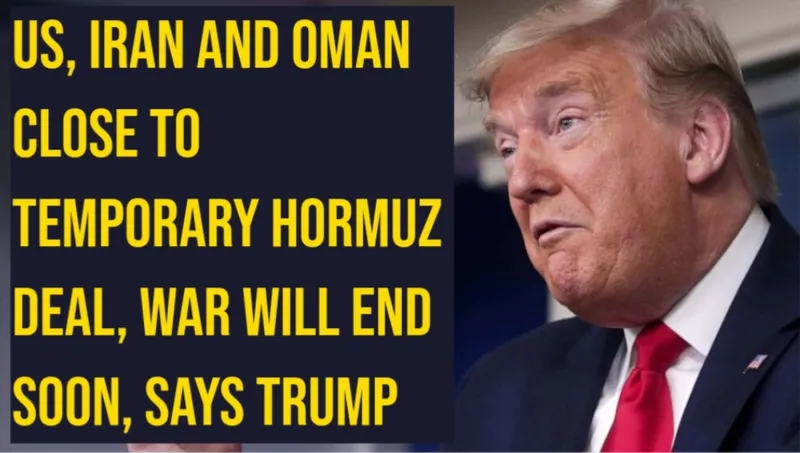 Americas, Iran and Oman Close to Temporary Hormuz Deal, War Will End Soon, Says Trump