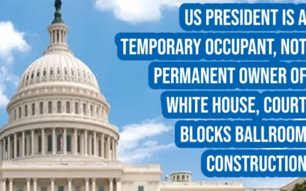 US President Is a Temporary Occupant, Not Permanent Owner of White House, Court Blocks Ballroom Construction