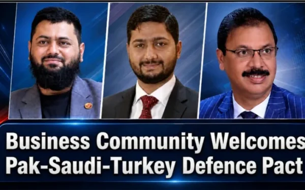 Business Community Welcomes Pak-Saudi-Turkey Defence Pact