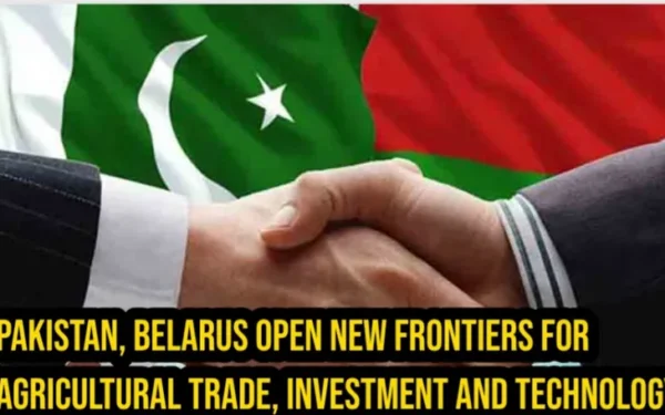 Pakistan, Belarus Open New Frontiers for Agricultural Trade, Investment and Technology