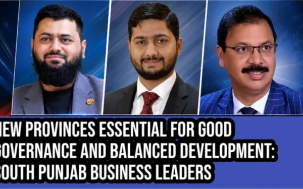 New provinces essential for good governance and balanced development: South Punjab business leaders