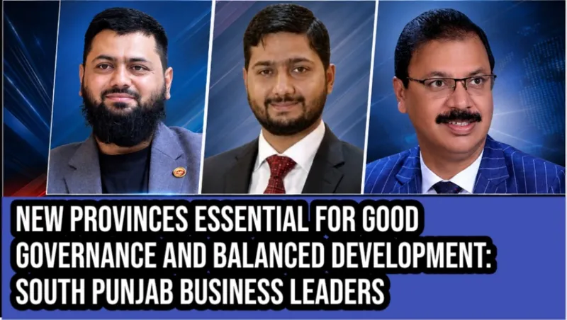New provinces essential for good governance and balanced development: South Punjab business leaders