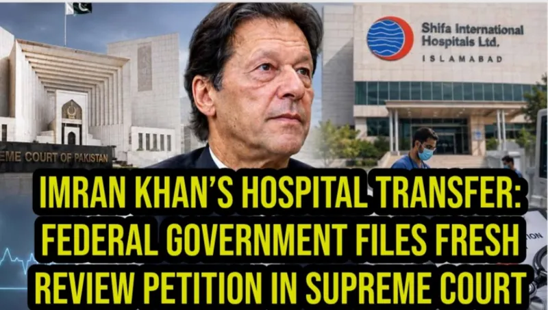 Imran Khan’s Hospital Transfer: Federal Government Files Fresh Review Petition in Supreme Court