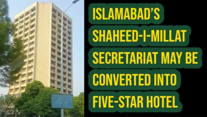Islamabad’s Shaheed-i-Millat Secretariat May Be Converted into Five-Star Hotel