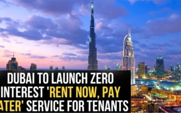 Dubai to Launch ‘Rent Now, Pay Later’ Service with Zero-Interest Instalments