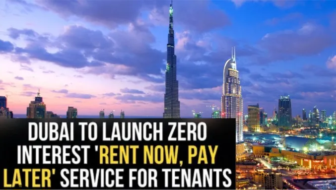 Dubai to Launch ‘Rent Now, Pay Later’ Service with Zero-Interest Instalments